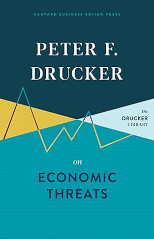 Peter F. Drucker on Economic Threats